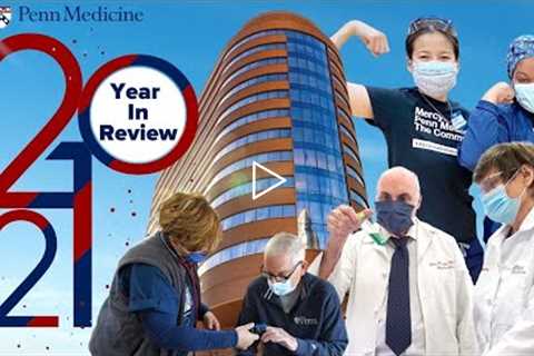 2021 at Penn Medicine: The Year in Review