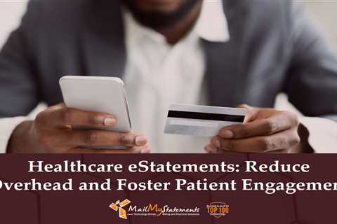 Healthcare eStatements: Reduce Overhead and Foster Patient Engagement