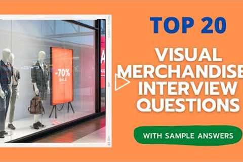 Top 20 Visual Merchandiser Interview Questions and Answers for 2022