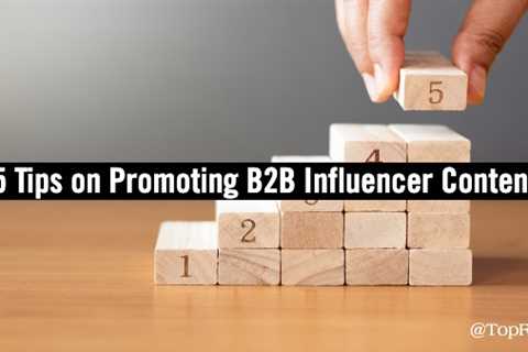 5 Tips for Promoting B2B Content Co-Created with Influencers