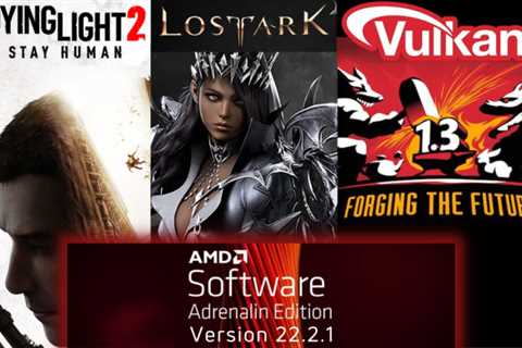 AMD Adrenalin 22.2.1 driver adds support for Vulkan 1.3, Dying Light 2, & Lost Ark