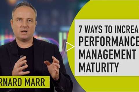 7 Ways to Increase Performance Management Maturity