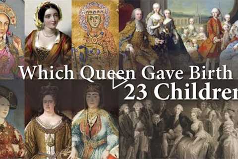 Queens Who Had The Most Children