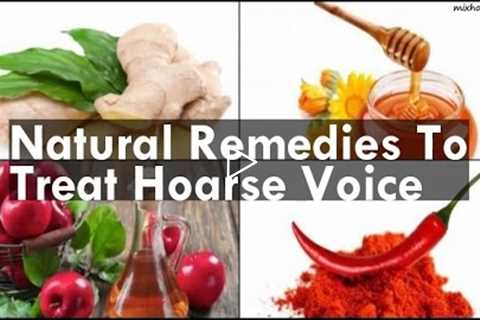 Natural Remedies To Treat Hoarse Voice