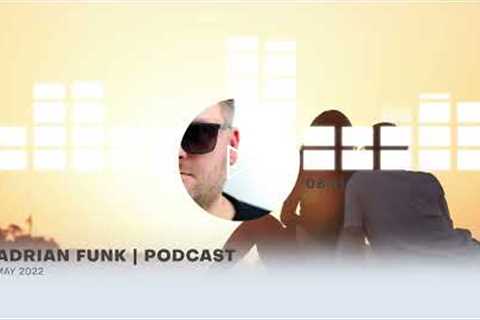 ADRIAN FUNK - PODCAST | May 2022