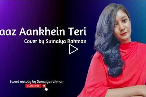 Raaz Aankhein Teri | Female cover by Sumaiya Rahman | Sweet melody