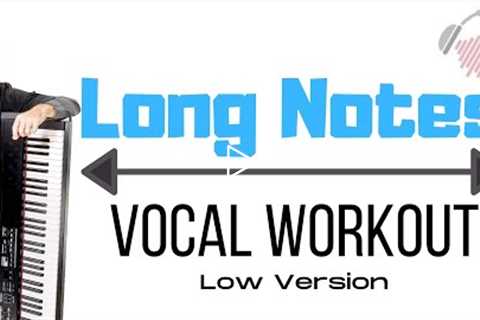 Improve Your Long Notes - Vocal Workout - Low Version