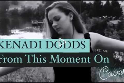 From This Moment On - Kenadi Dodds (cover)