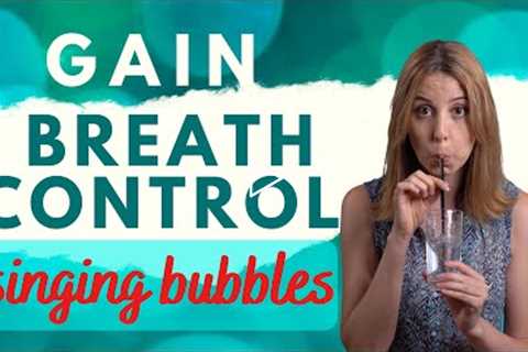 Develop Breath Control For Singing - Bubbles Exercise