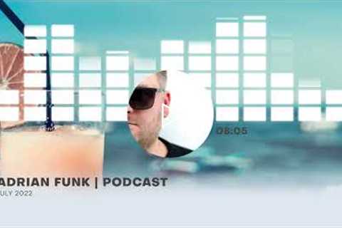 ADRIAN FUNK - PODCAST | July 2022