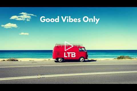 Good Vibes Only - Chillout • House • Funk | LTB Radio 24/7