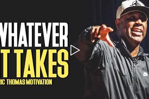 WHATEVER IT TAKES - Eric Thomas Motivational Speech