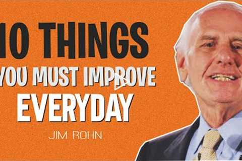 Jim Rohn Motivation - 10 Things You MUST Improve EVERYDAY To Get Whatever You Want (New)