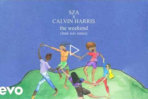 SZA x Calvin Harris - The Weekend (Funk Wav Remix (Audio))