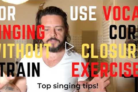 Singing Without Strain Vocal Cord Closure Exercises