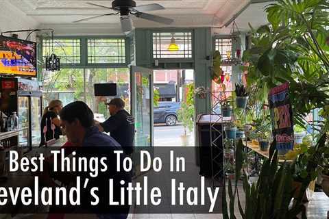 18 Of The Best Things To Do In Cleveland’s Little Italy