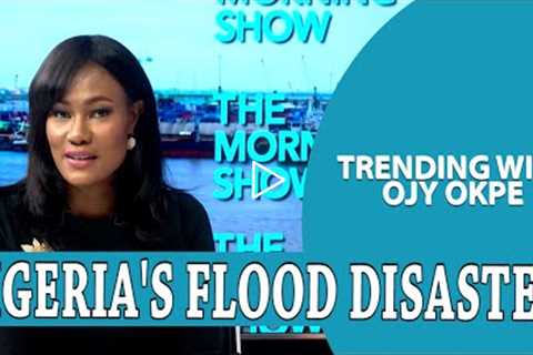 Nigeria’s Flood Disaster + Rallies For Presidential Candidates -Trending W/Ojy Okpe