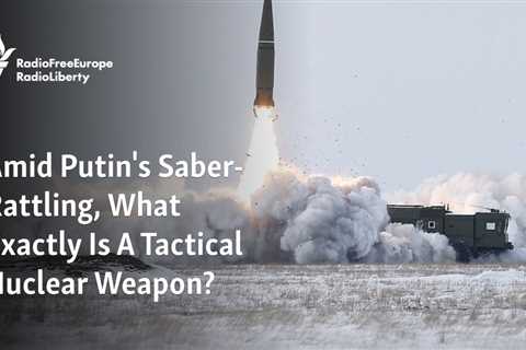 Amidst Putin’s saber-rattling, what exactly is a tactical nuclear weapon?