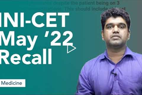 Exam Recall Series (INI CET May '22) - Medicine