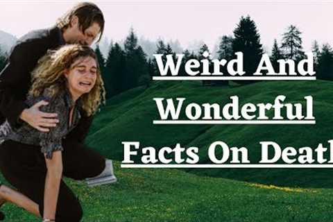 Weird And Wonderful Facts On Death, Death Sentence, Viral Video On Death