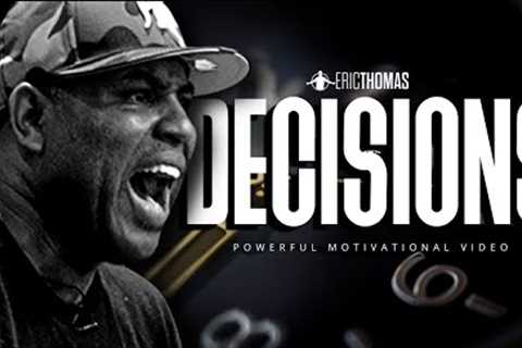 Eric Thomas - DECISIONS (Powerful Motivational Video)