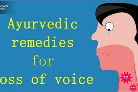 Ayurvedic remedies for loss of voice - Dr. Mini Nair