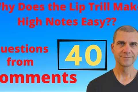 Why Does the Lip Trill Make High Notes Easy? Questions from Comments 40