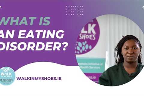 What is an eating disorder? | Mental health information series from Walk in My Shoes