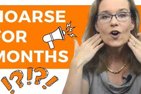 Hoarse Voice for Months: Causes and Solutions