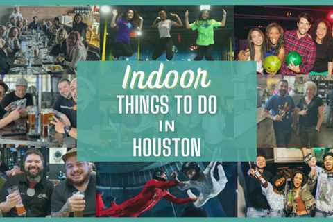 30 Indoor things to do in Houston