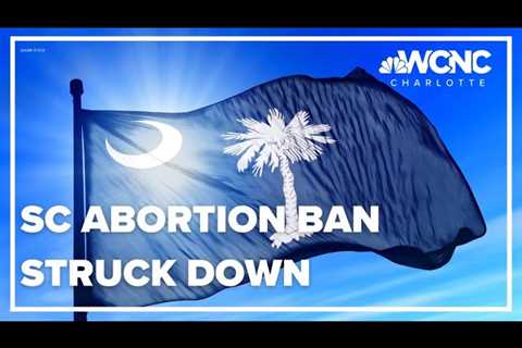 South Carolina’s high court deems state abortion ban unconstitutional