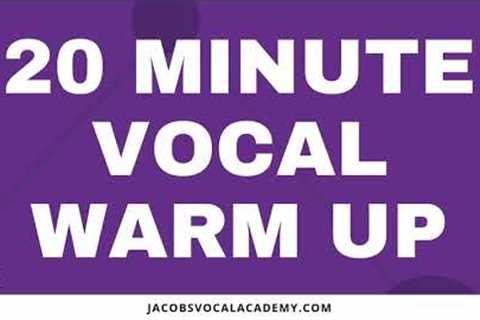 20 Minute Vocal Warm Up