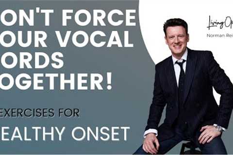 DON''T FORCE YOUR VOCAL CORDS TOGETHER! 3 exercises for a CLEAN onset! (How to sing opera!)