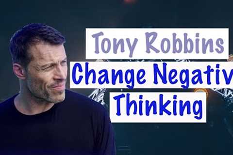 Tony Robbins - Change Negative Thoughts