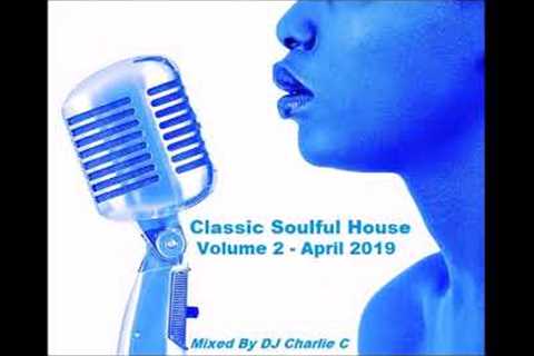 Soulful House Classics - Vol 2  - April 2019 - DJ Charlie C