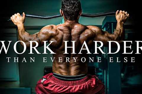 WORK HARDER THAN EVERYONE ELSE - Best Gym Training Motivation