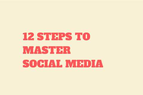 12 Steps to Master Social Media: A Beginners Guide for Small Business [Infographic]