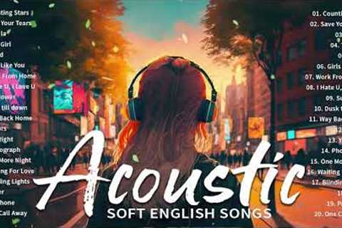 Soft English Acoustic Love Songs Playlist 2023 | Soft Acoustic Cover Of Popular Love Songs