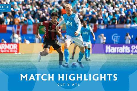 HIGHLIGHTS: Charlotte FC vs Atlanta United