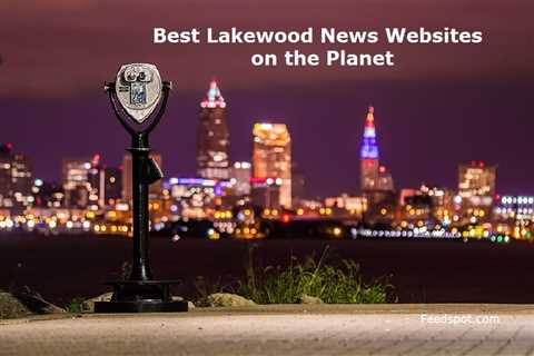 Top 3 Lakewood News Sites to Follow in 2023 (City in Ohio)