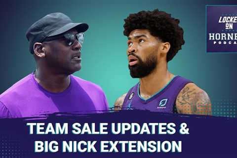 Updates on Michael Jordan’s potential sale of the Charlotte Hornets PLUS Nick Richards’ extension