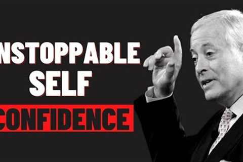 How To Build UNSTOPPABLE Self Confidence | Brian Tracy