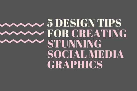 5 Design Tips for Creating Stunning Social Media Graphics [Infographic]