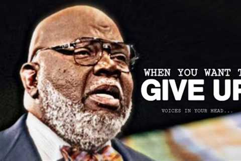 WHEN YOU WANT TO GIVE UP | T.D Jakes