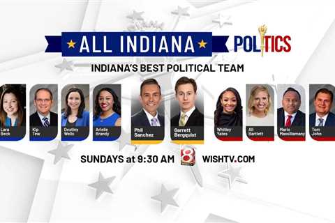 All INdiana Politics: August 13, 2023 – WISH-TV |  Indianapolis News |  Indiana weather