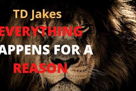 Powerful Motivation Speech~Bishop T.D. Jakes~Everything happens for a  reason~best for success