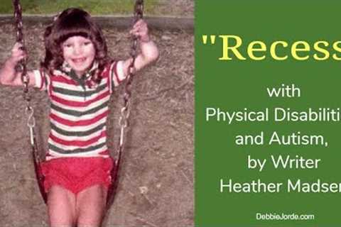 Emotional Mom Reads Autistic Disabled Daughter’s Writing About Recess, by Heather Madsen