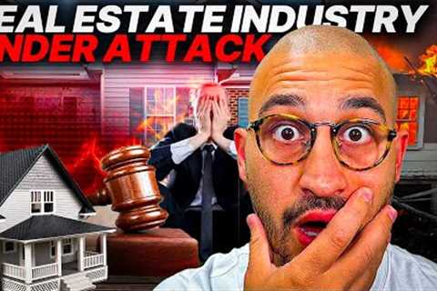 The Entire Real Estate Industry is Under Attack