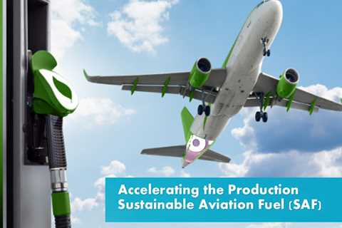 Accelerating the Production of Sustainable Aviation Fuel (SAF)