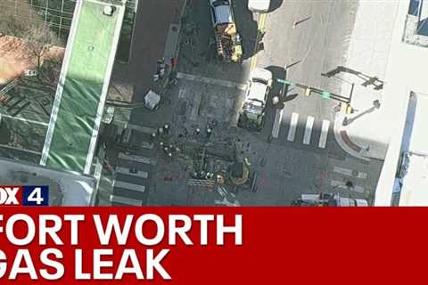 Gas leak forces evacuations in Downtown Fort Worth